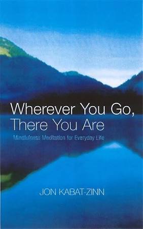 WHEREVER YOU GO, THERE YOU ARE 