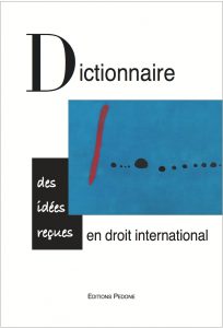 DICTIONNAIRE DES IDEES RECUES EN DROIT INTERNATIONAL 