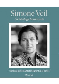 SIMONE VEIL UN HERITAGE HUMANISTE - TRENTE SIX PERSONNALITES TEMOIGNENT DE SA PENSEE 