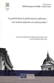 LA QUALITE DANS LA PERFORMANCE JUDICIAIRE: UNE NOTION OBJECTIVE ET RELATIONNELLE, 